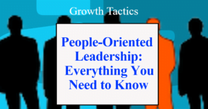 People-Oriented Leadership: Everything You Need to Know