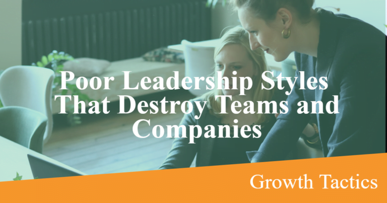 Poor Leadership Styles That Destroy Teams and Companies