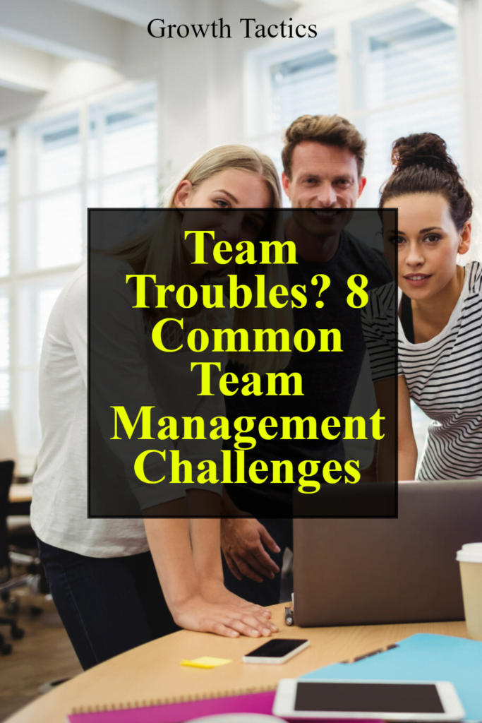 Team Troubles? 8 Common Team Management Challenges