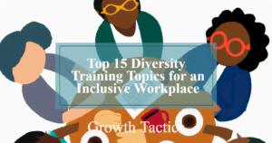 Top 15 Diversity Training Topics for an Inclusive Workplace