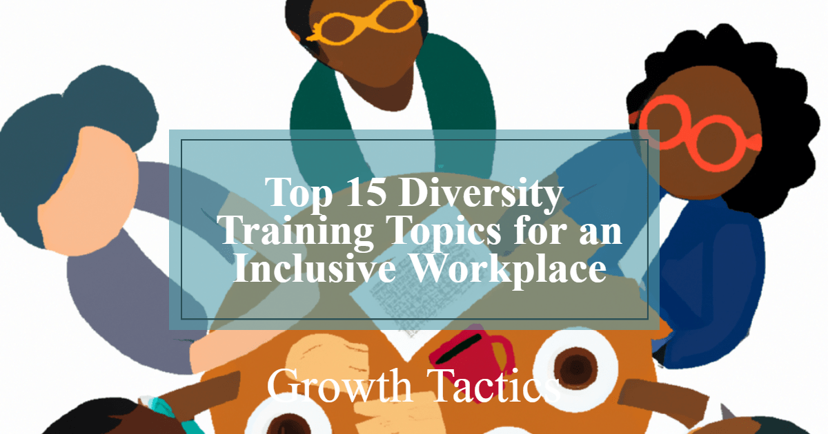 Top 15 Diversity Training Topics for an Inclusive Workplace