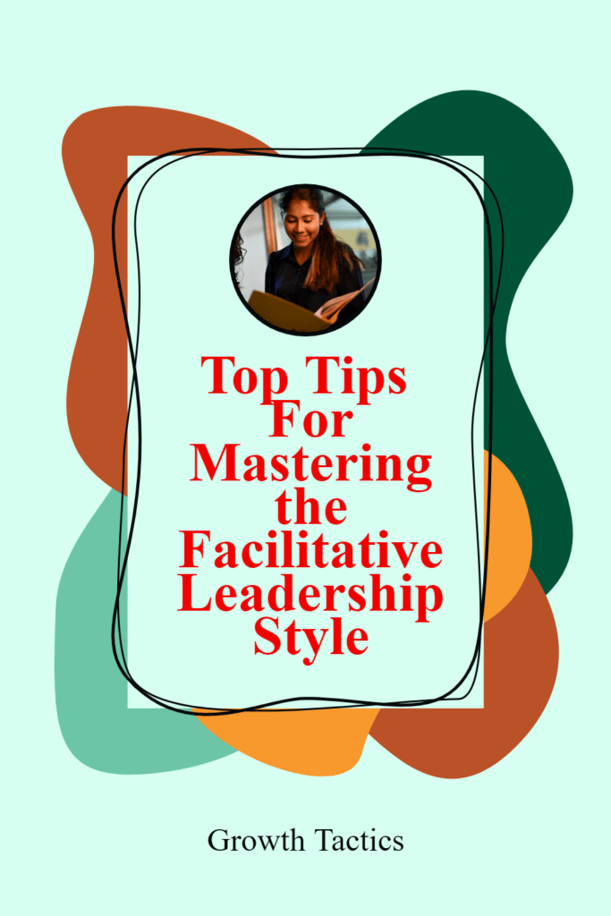 Top Tips For Mastering the Facilitative Leadership Style