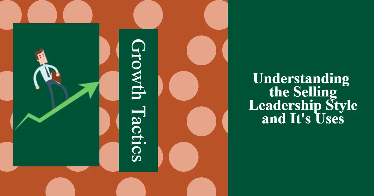 Understanding the Selling Leadership Style and It's Uses