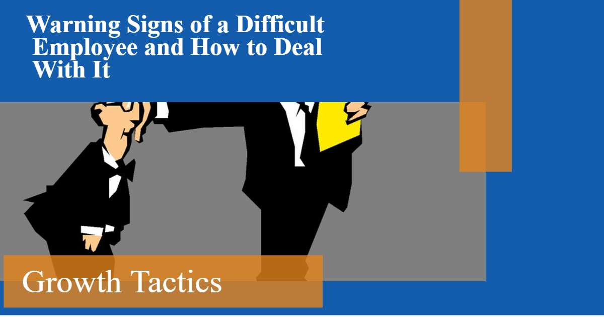Warning Signs of a Difficult Employee and How to Deal With It