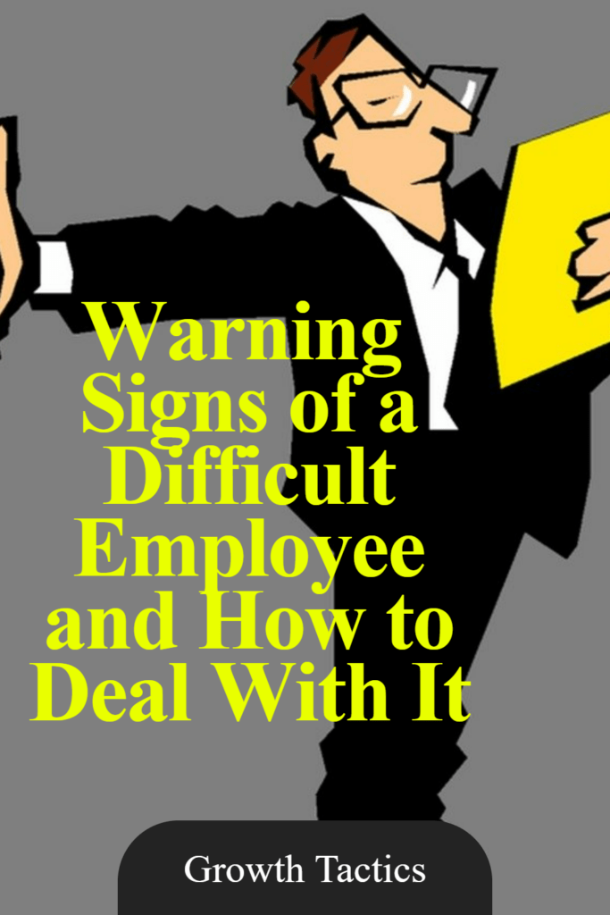 Warning Signs of a Difficult Employee and How to Deal With It