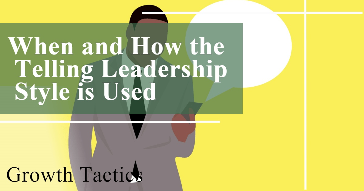 When and How the Telling Leadership Style is Used