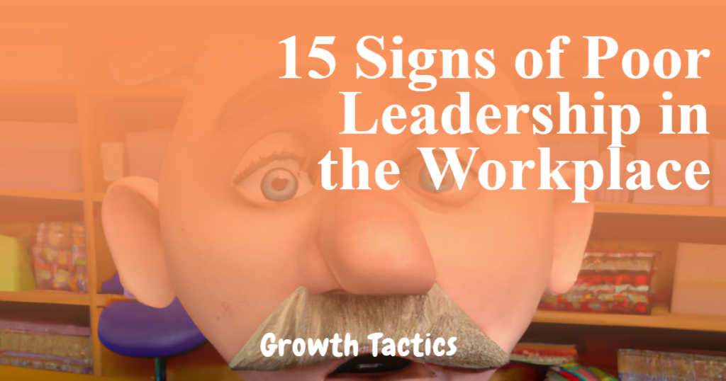 15 Signs of Poor Leadership in the Workplace