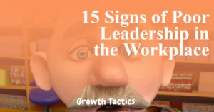 15 Signs of Poor Leadership in the Workplace