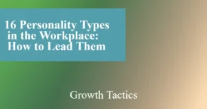 16 Personality Types in the Workplace: How to Lead Them