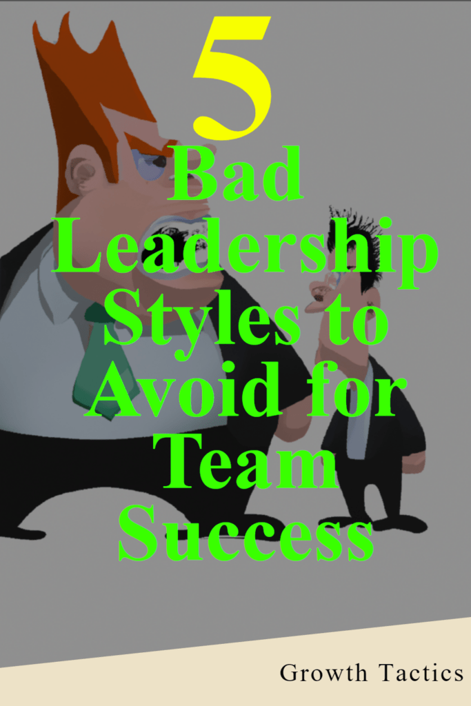 5 Bad Leadership Styles to Avoid for Team Success