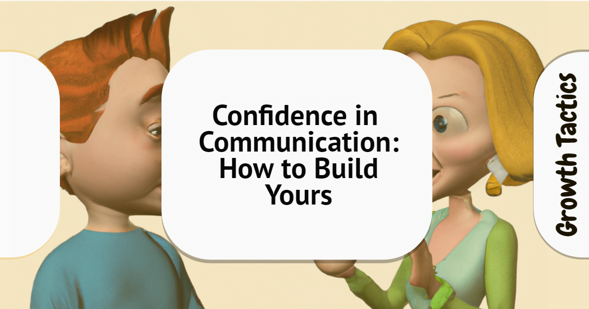 Confidence in Communication: How to Build Yours