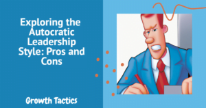 Exploring the Autocratic Leadership Style: Pros and Cons