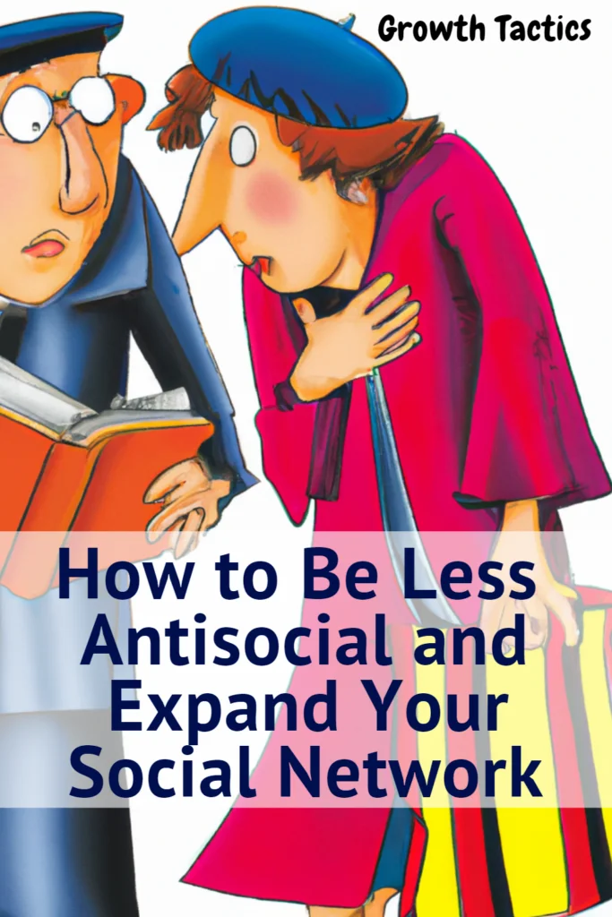 How to Be Less Antisocial and Expand Your Social Network