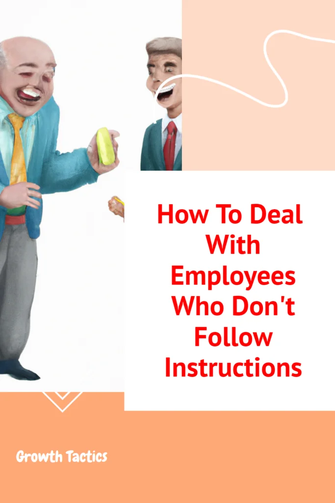 How To Deal With Employees Who Don't Follow Instructions