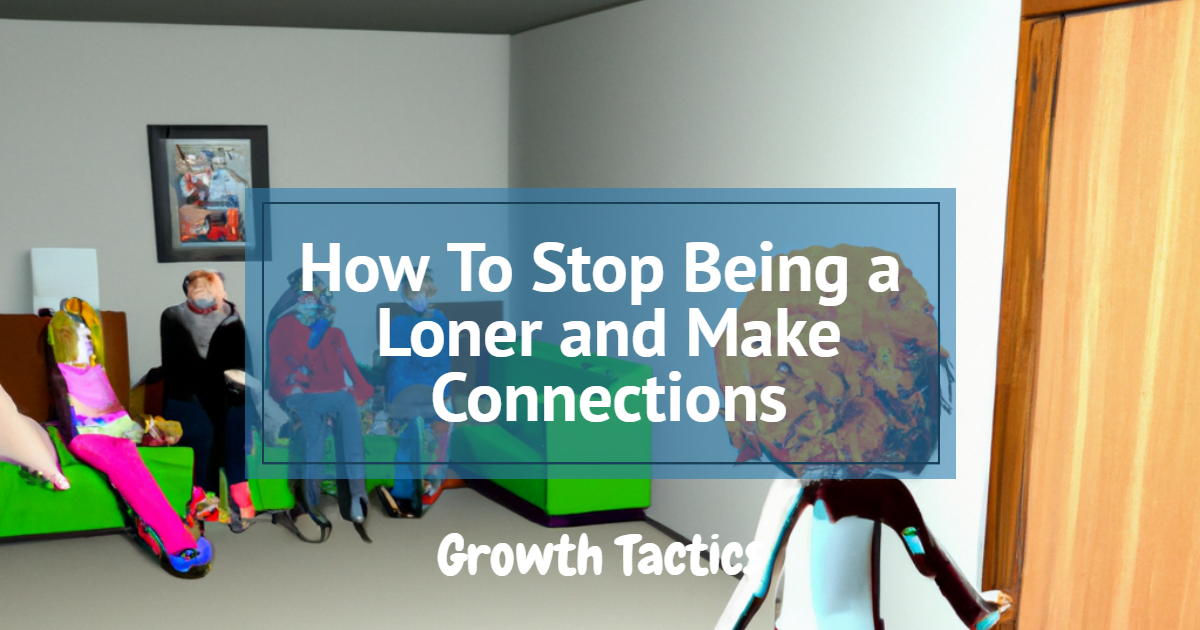 How To Stop Being a Loner and Make Connections