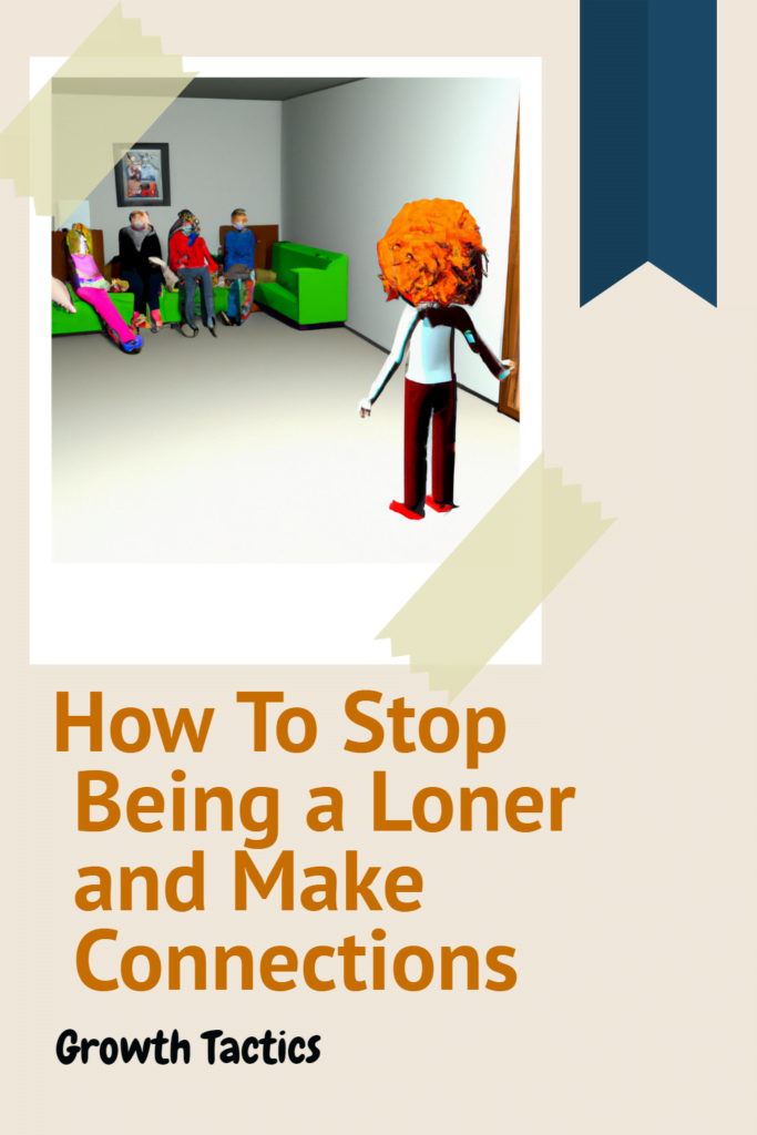 How To Stop Being a Loner and Make Connections