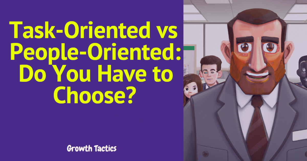 Task-Oriented vs People-Oriented: Do You Have to Choose?