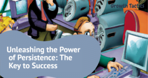 Unleashing the Power of Persistence: The Key to Success