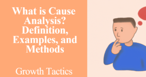 What is Cause Analysis? Definition, Examples, and Methods