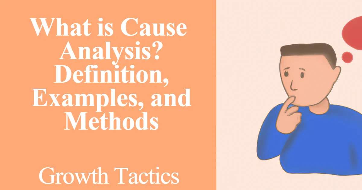 What is Cause Analysis? Definition, Examples, and Methods