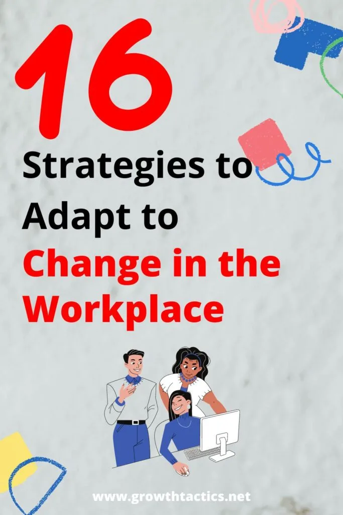 Adapting to Change in the Workplace: 16 Easy Strategies