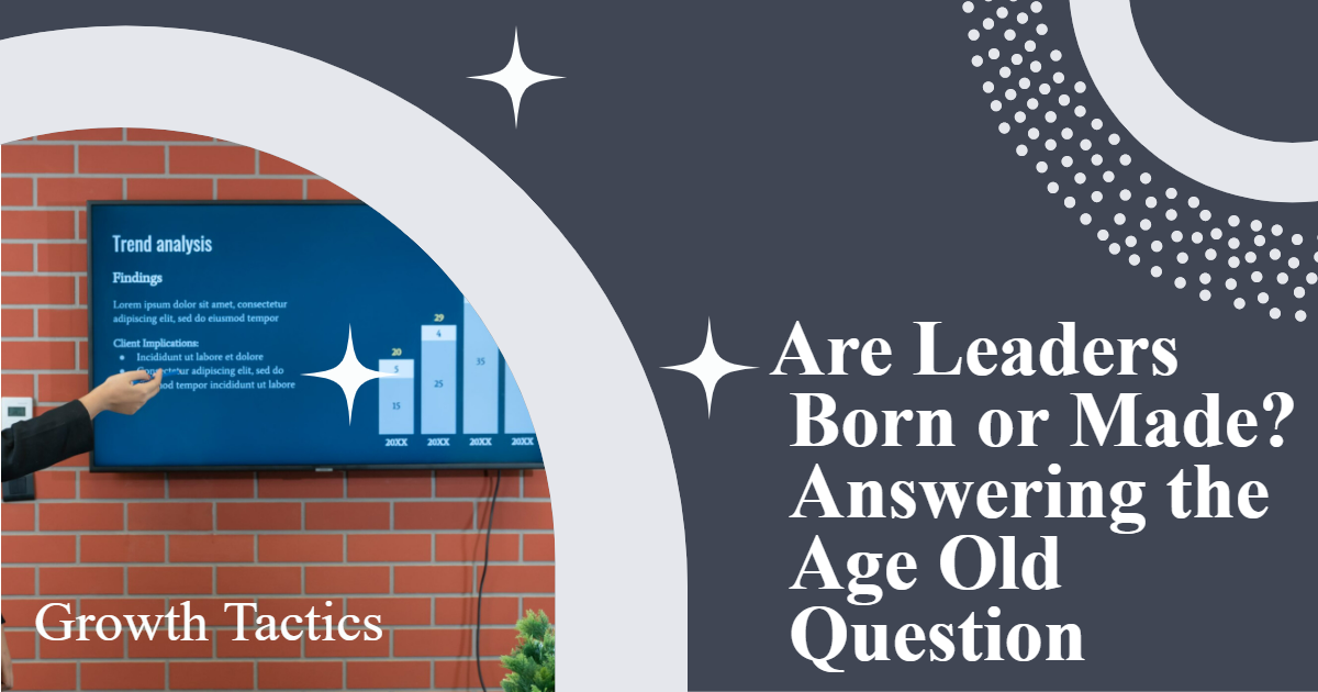 Are Leaders Born or Made? Answering the Age Old Question