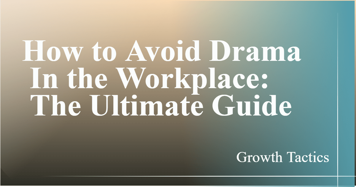 How to Avoid Drama In the Workplace: The Ultimate Guide