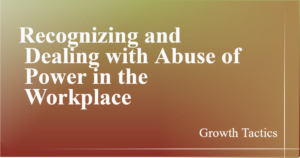 Recognizing and Dealing with Abuse of Power in the Workplace