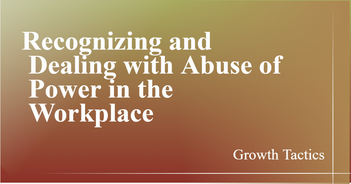 Recognizing and Dealing with Abuse of Power in the Workplace