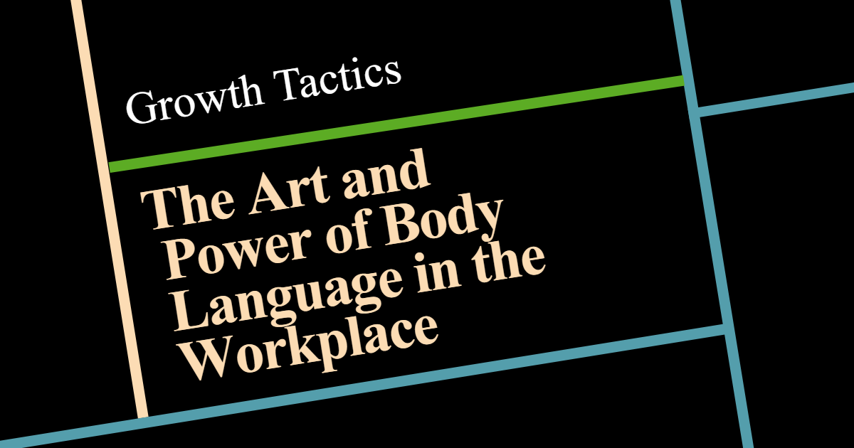 The Art and Power of Body Language in the Workplace
