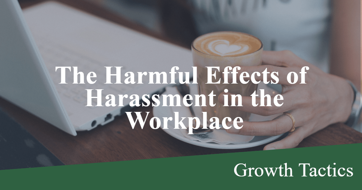 The Harmful Effects of Harassment in the Workplace