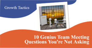 10 Genius Team Meeting Questions You're Not Asking