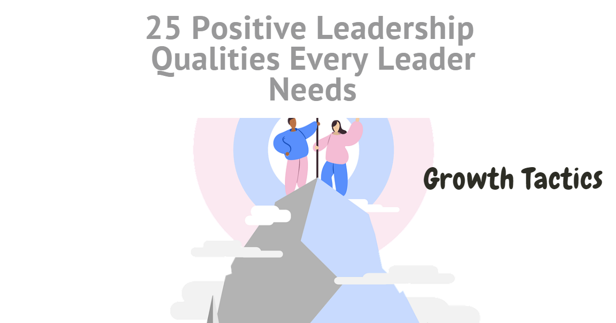 25 Positive Leadership Qualities Every Leader Needs