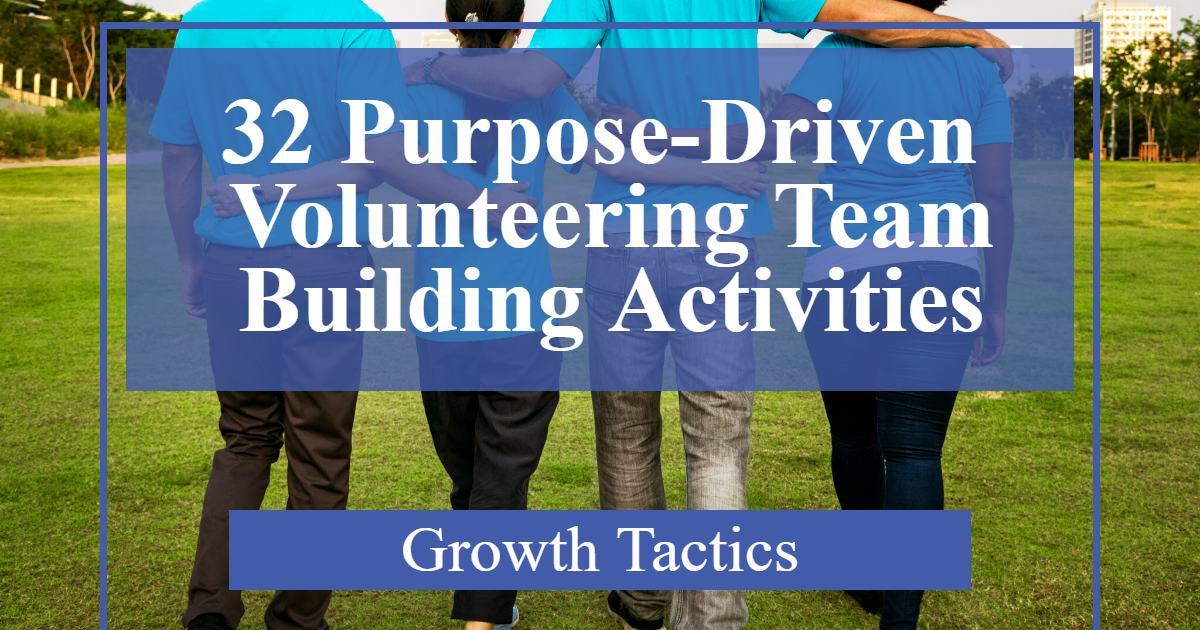 32 Purpose-Driven Volunteering Team Building Activities