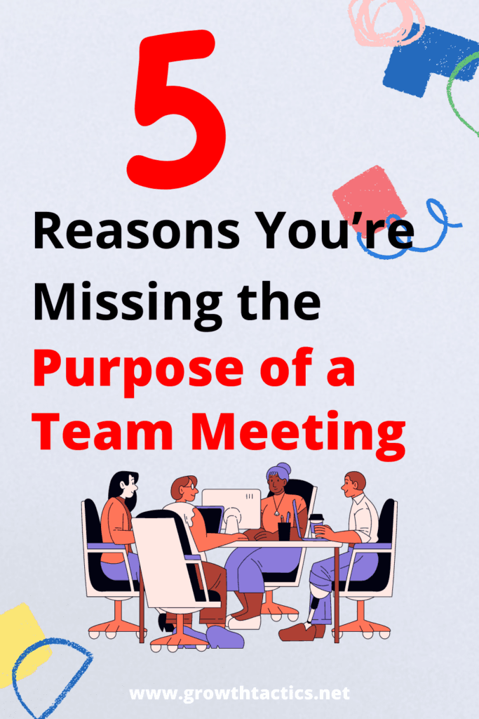 5 Reasons You’re Missing the True Purpose of a Team Meeting