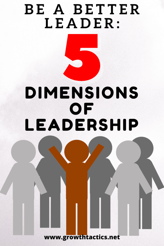 Be a Better Leader: The 5 Crucial Dimensions of Leadership