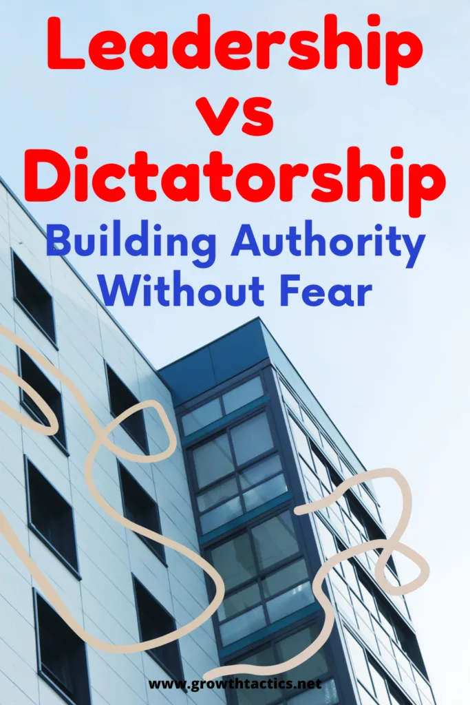 Leadership vs Dictatorship: Building Authority Without Fear