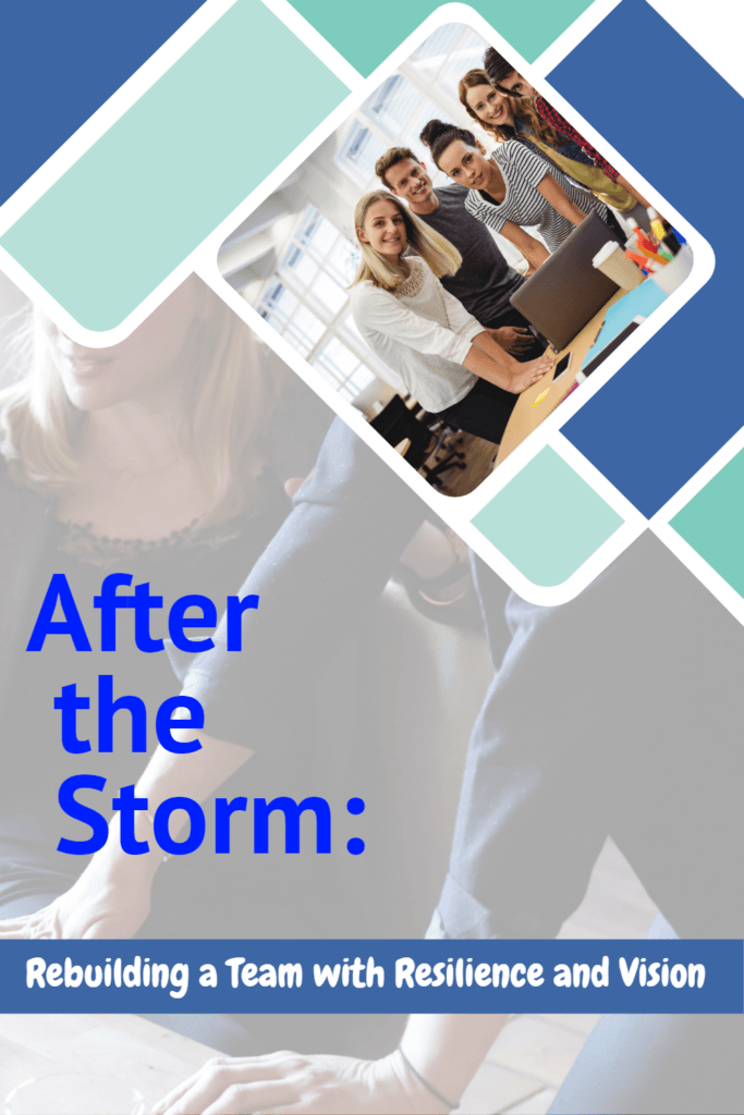 After the Storm: Rebuilding a Team with Resilience and Vision