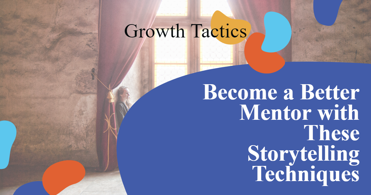 Become a Better Mentor with These Storytelling Techniques