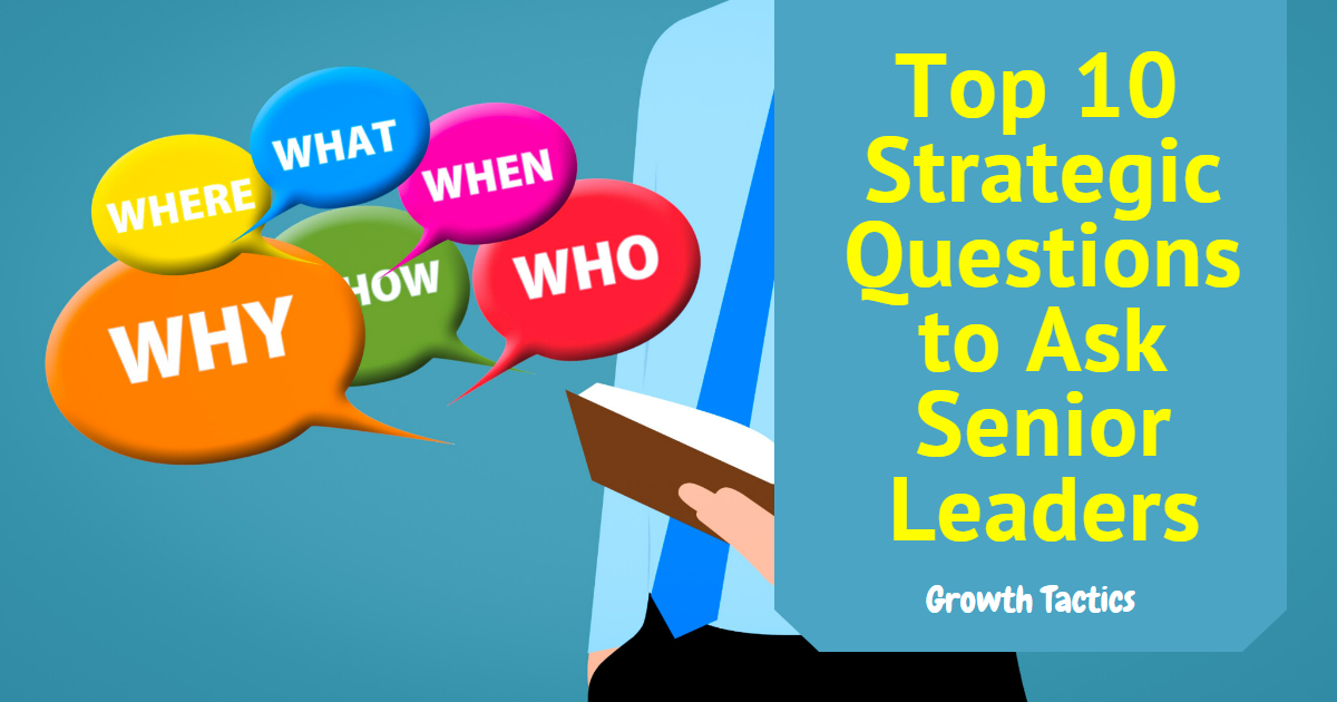 Top 10 Strategic Questions to Ask Senior Leaders