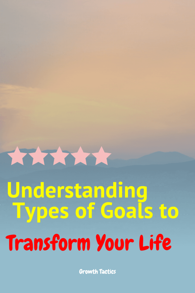 Understanding Types of Goals to Transform Your Future