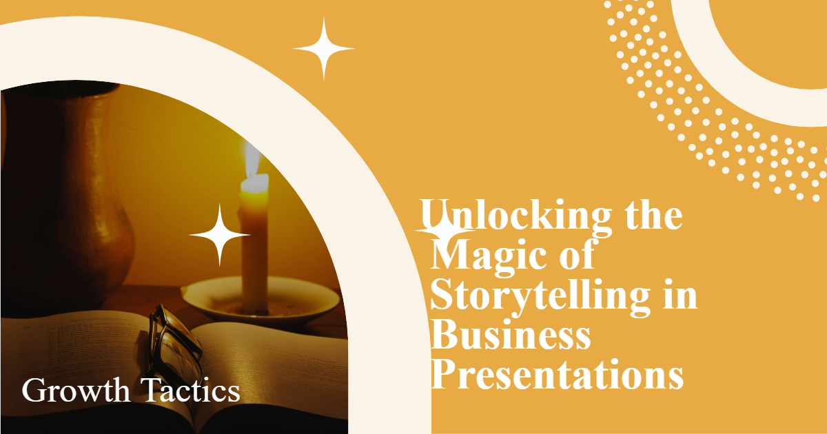 Unlocking the Magic of Storytelling in Business Presentations