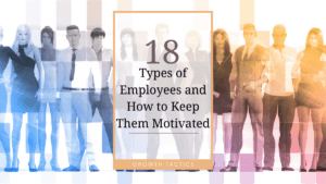 18 Types of Employees and How to Keep Them Motivated