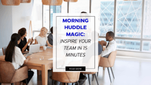 Morning Huddle Magic: Inspire Your Team in 15 Minutes