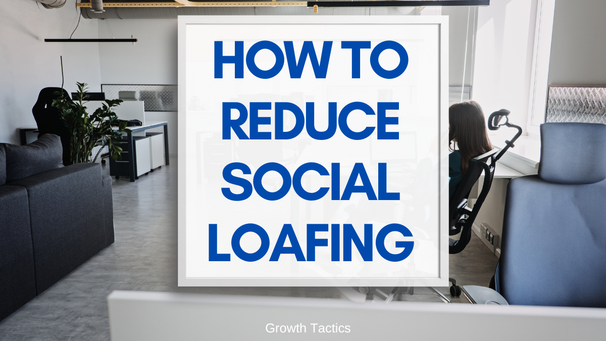 How to Reduce Social Loafing and Inspire Action in Others