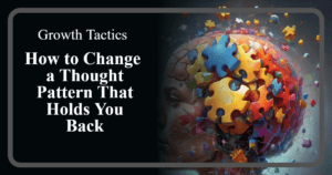 How to Change a Thought Pattern That Holds You Back