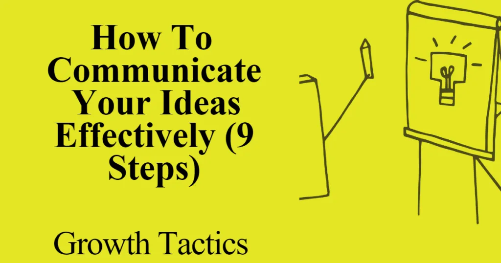 How To Communicate Your Ideas Effectively (9 Steps)