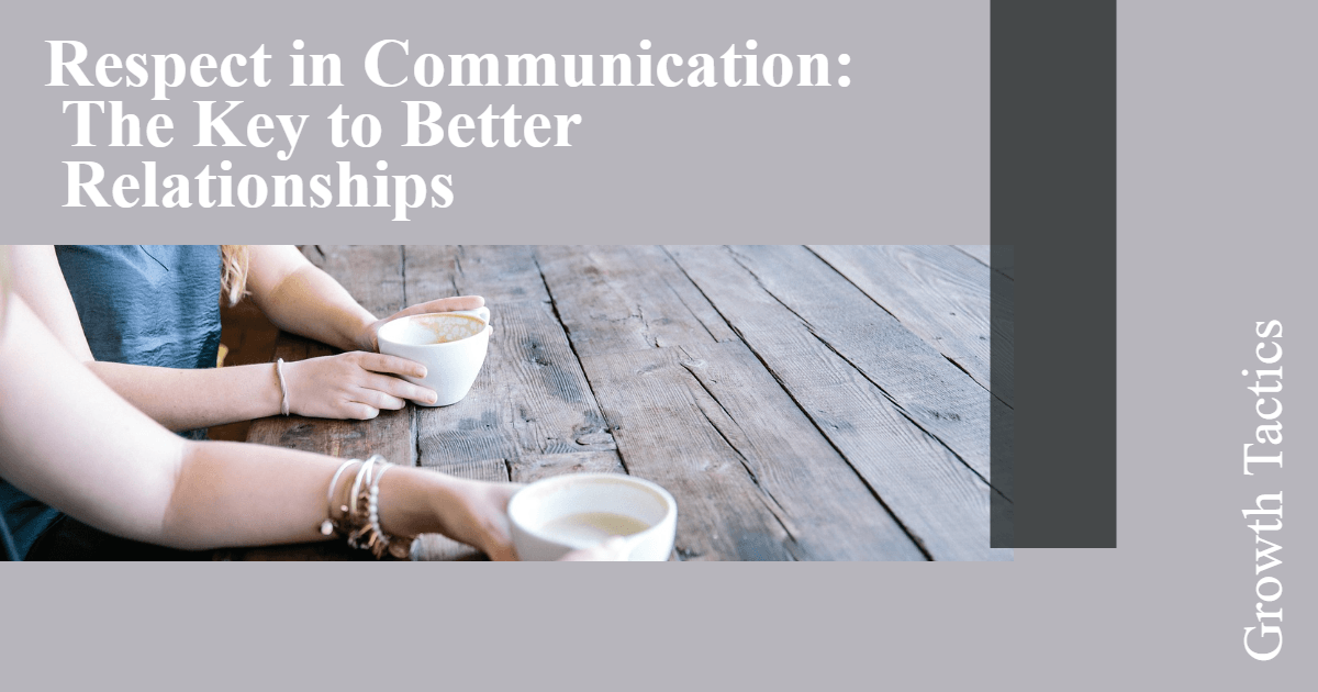 Respect in Communication: The Key to Better Relationships