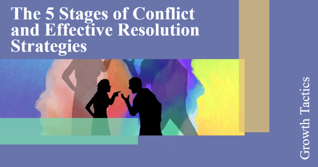 The 5 Stages of Conflict and Effective Resolution Strategies