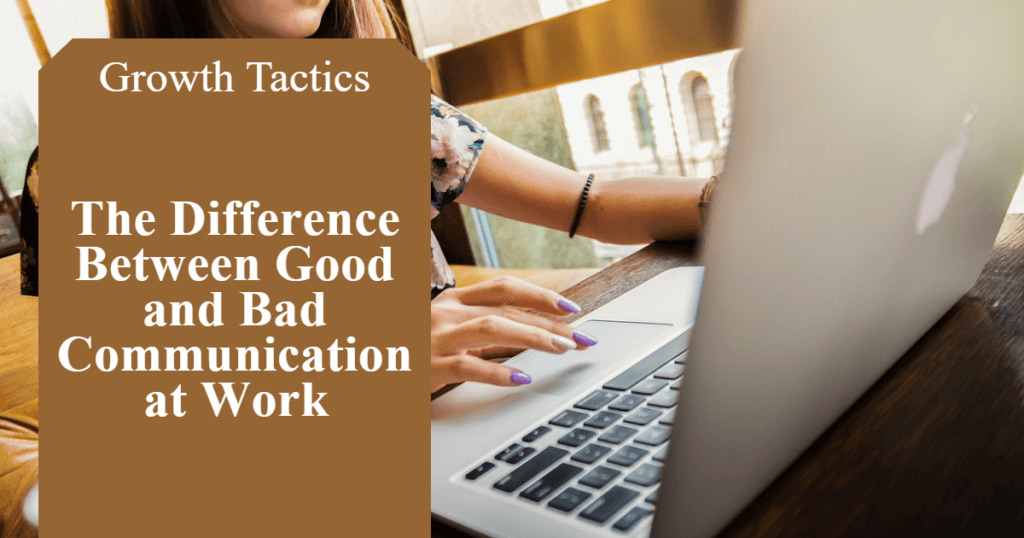 The Difference Between Good and Bad Communication at Work